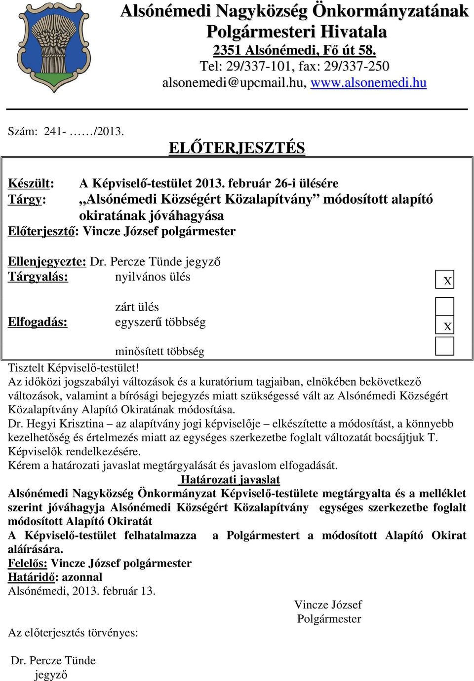 február 26-i ülésére Tárgy: Alsónémedi Községért Közalapítvány módosított alapító okiratának jóváhagyása Előterjesztő: Vincze József polgármester Ellenjegyezte: Dr.
