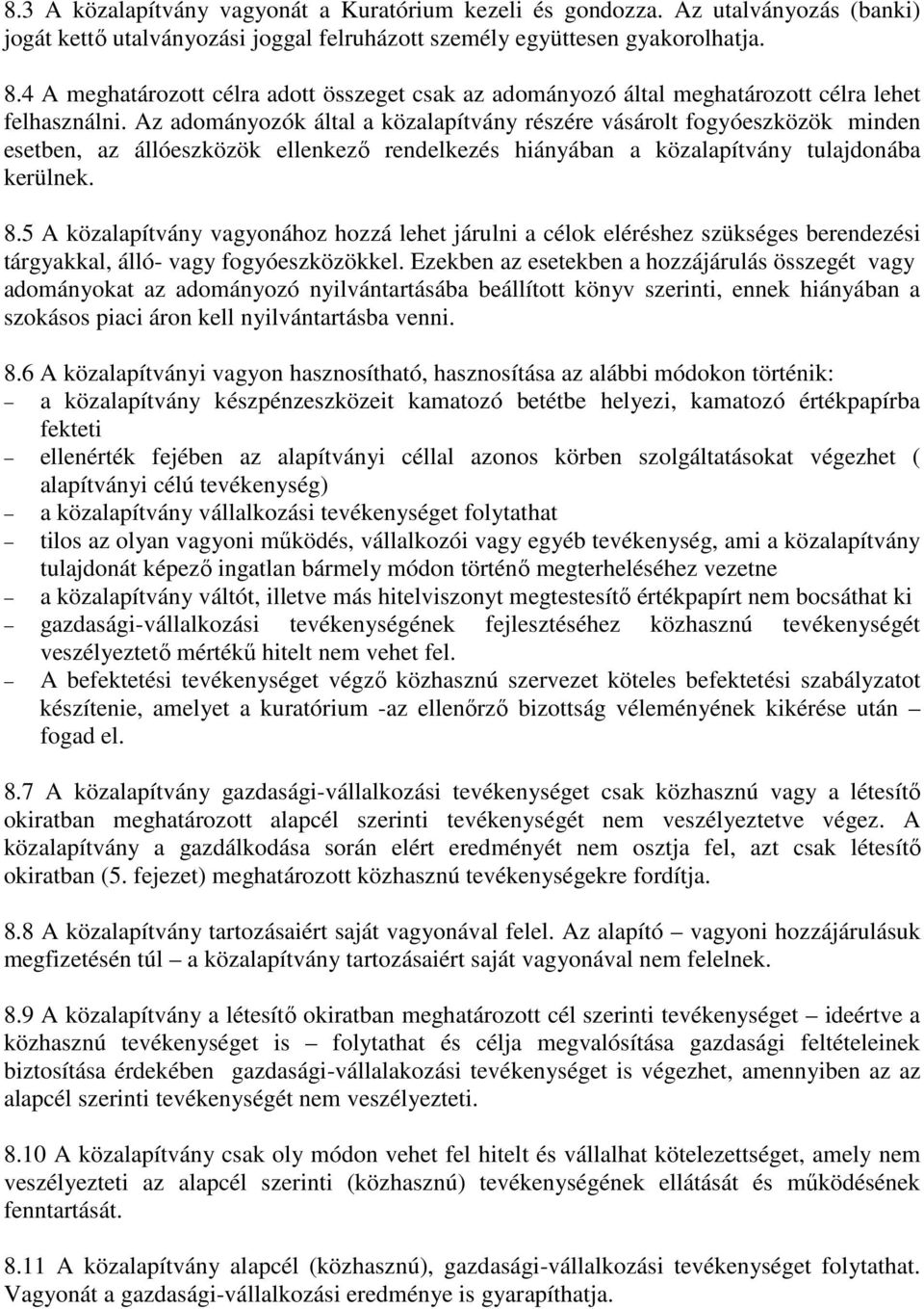 Az adományozók által a közalapítvány részére vásárolt fogyóeszközök minden esetben, az állóeszközök ellenkezı rendelkezés hiányában a közalapítvány tulajdonába kerülnek. 8.