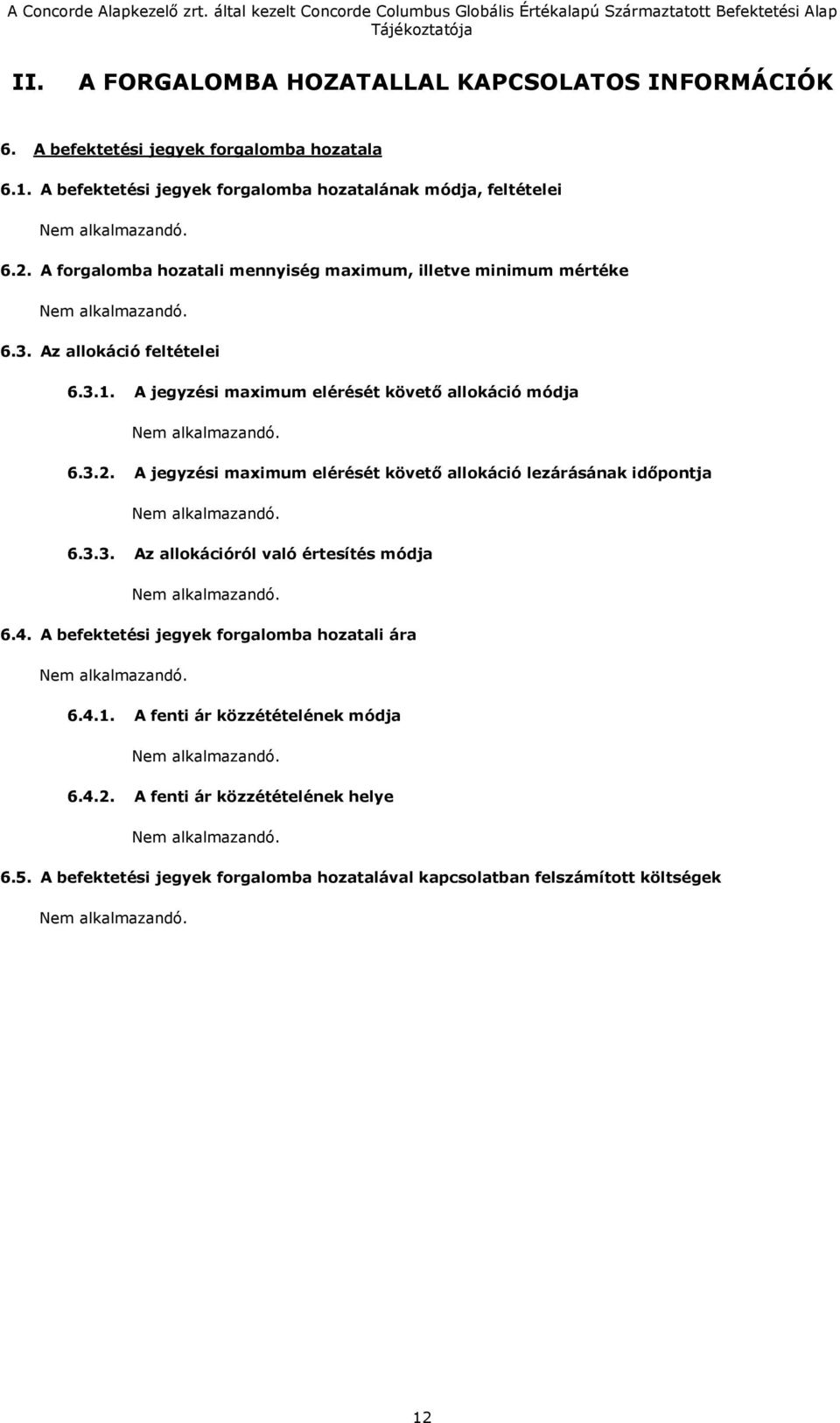 3.1. A jegyzési maximum elérését követő allokáció módja 6.3.2. A jegyzési maximum elérését követő allokáció lezárásának időpontja 6.3.3. Az allokációról való értesítés módja 6.