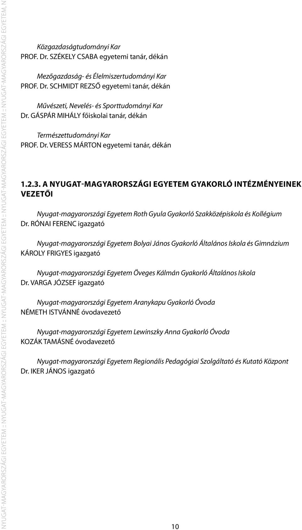 GÁSPÁR MIHÁLY főiskolai tanár, dékán Természettudományi Kar PROF. Dr. VERESS MÁRTON egyetemi tanár, dékán 1.2.3.