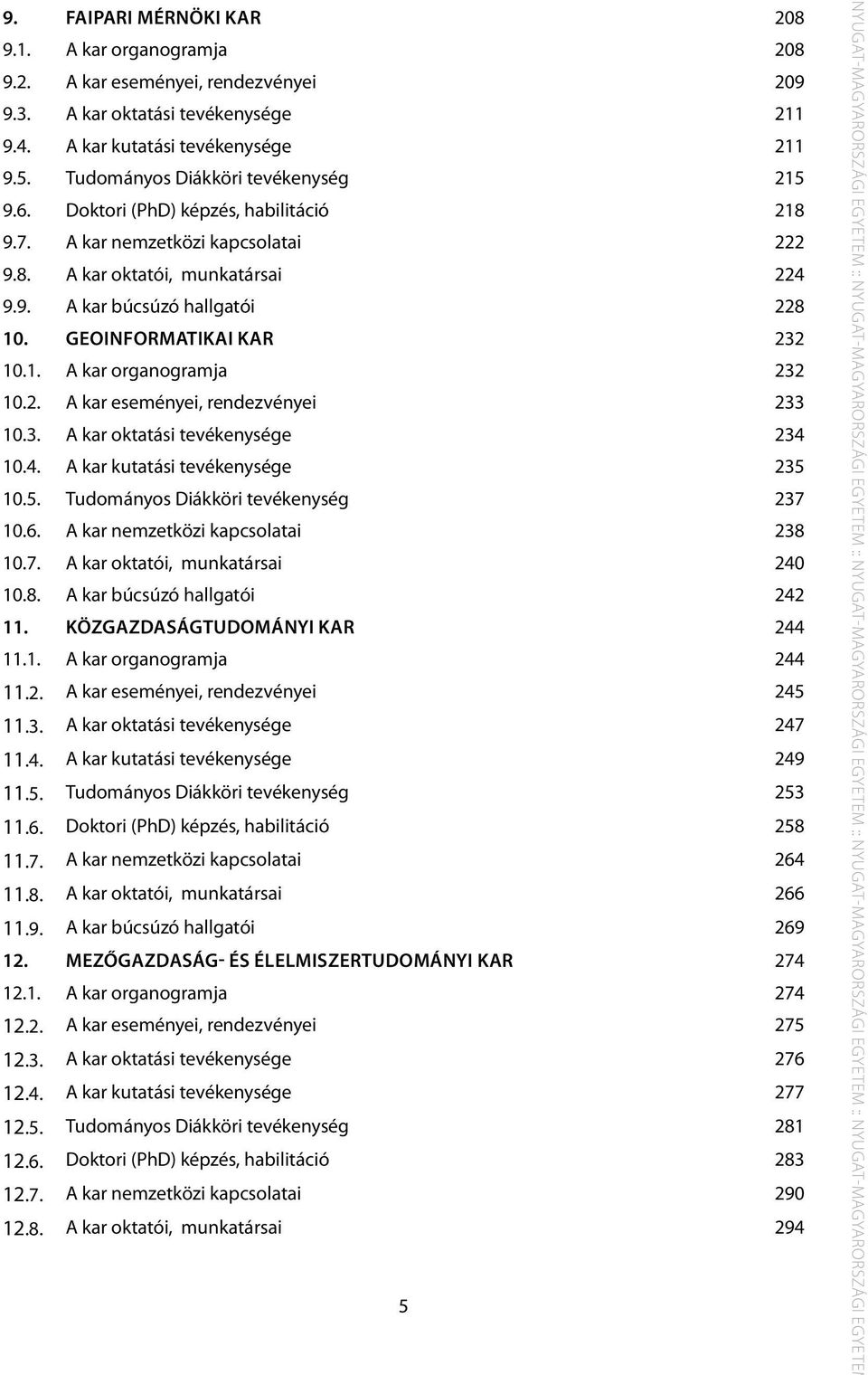 GEOINFORMATIKAI KAR 232 10.1. A kar organogramja 232 10.2. A kar eseményei, rendezvényei 233 10.3. A kar oktatási tevékenysége 234 10.4. A kar kutatási tevékenysége 235 