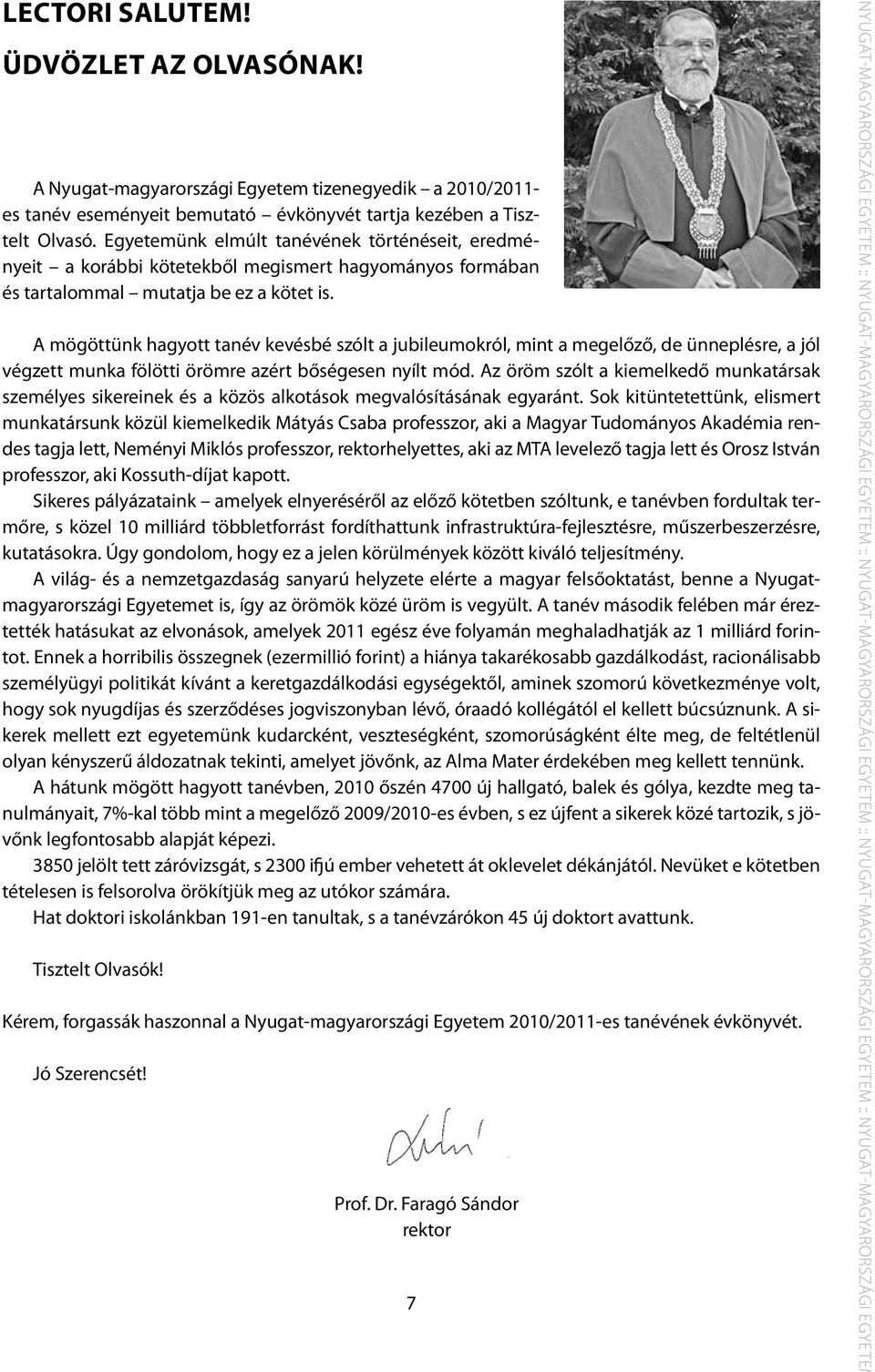 A mögöttünk hagyott tanév kevésbé szólt a jubileumokról, mint a megelőző, de ünneplésre, a jól végzett munka fölötti örömre azért bőségesen nyílt mód.
