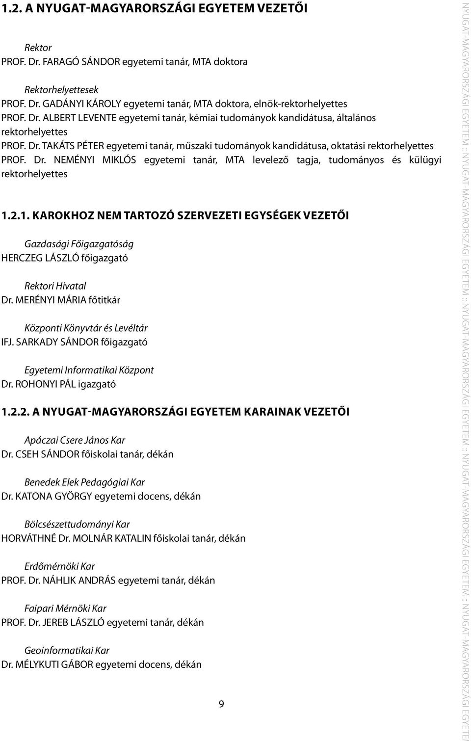 2.1. Karokhoz nem tartozó szervezeti egységek vezetői Gazdasági Főigazgatóság HERCZEG LÁSZLÓ főigazgató Rektori Hivatal Dr. MERÉNYI MÁRIA főtitkár Központi Könyvtár és Levéltár IFJ.