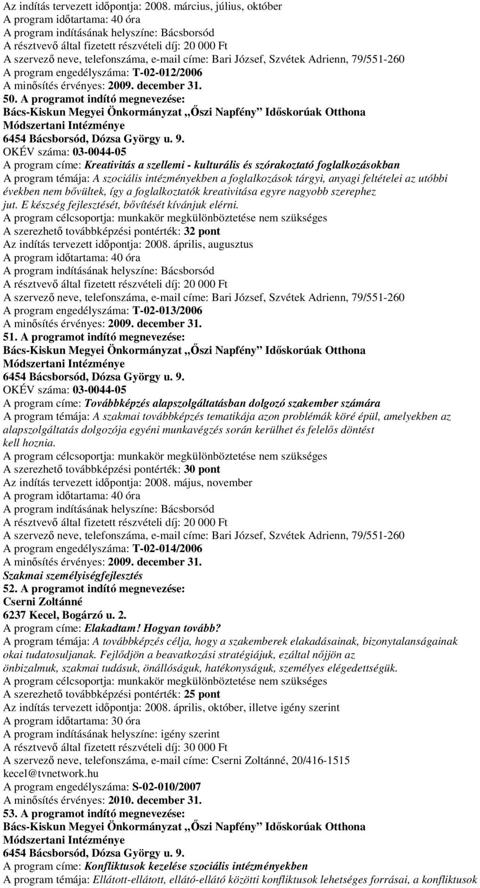József, Szvétek Adrienn, 79/551-260 A program engedélyszáma: T-02-012/2006 50.