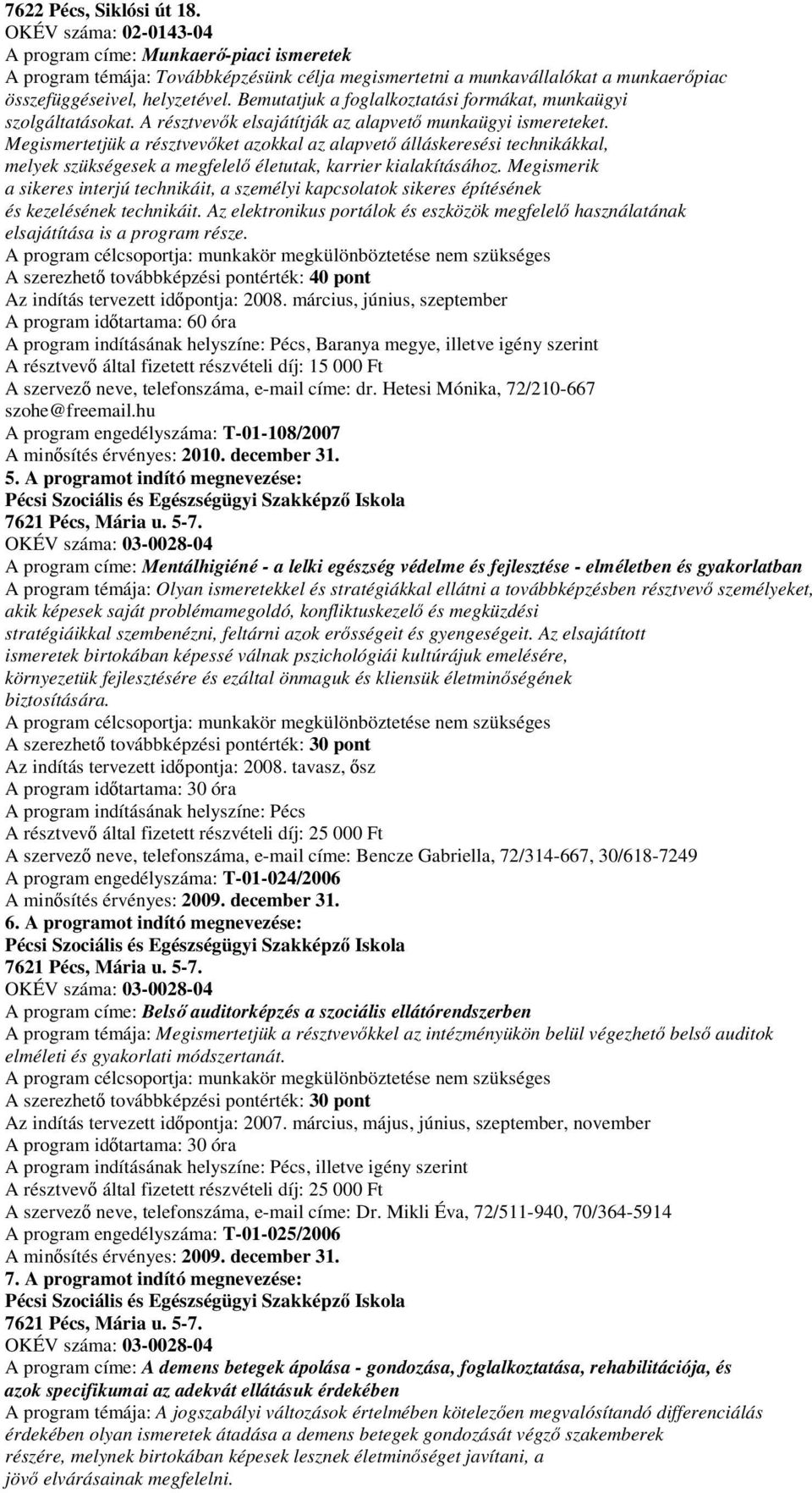 Bemutatjuk a foglalkoztatási formákat, munkaügyi szolgáltatásokat. A résztvevők elsajátítják az alapvető munkaügyi ismereteket.