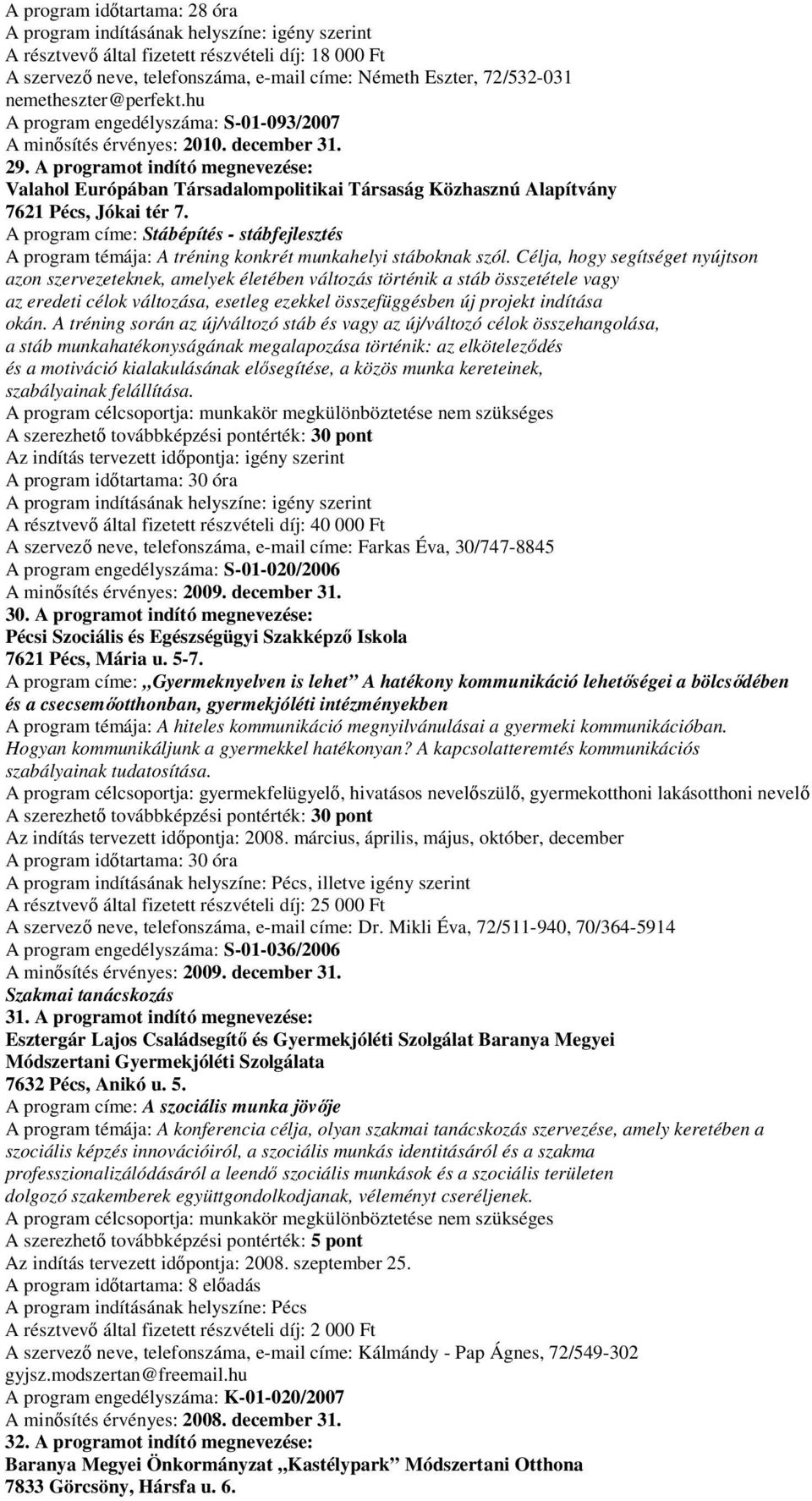 A program címe: Stábépítés - stábfejlesztés A program témája: A tréning konkrét munkahelyi stáboknak szól.