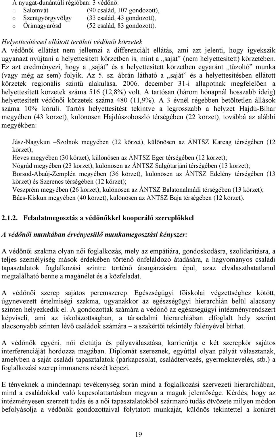 i körzetek A véd"n"i ellátást nem jellemzi a differenciált ellátás, ami azt jelenti, hogy igyekszik ugyanazt nyújtani a helyettesített körzetben is, mint a saját (nem helyettesített) körzetében.