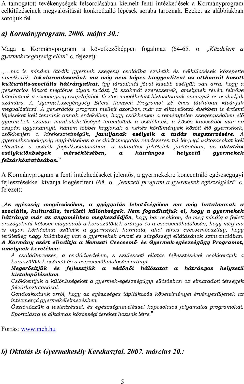 fejezet): ma is minden ötödik gyermek szegény családba születik és nélkülözések közepette nevelkedik.