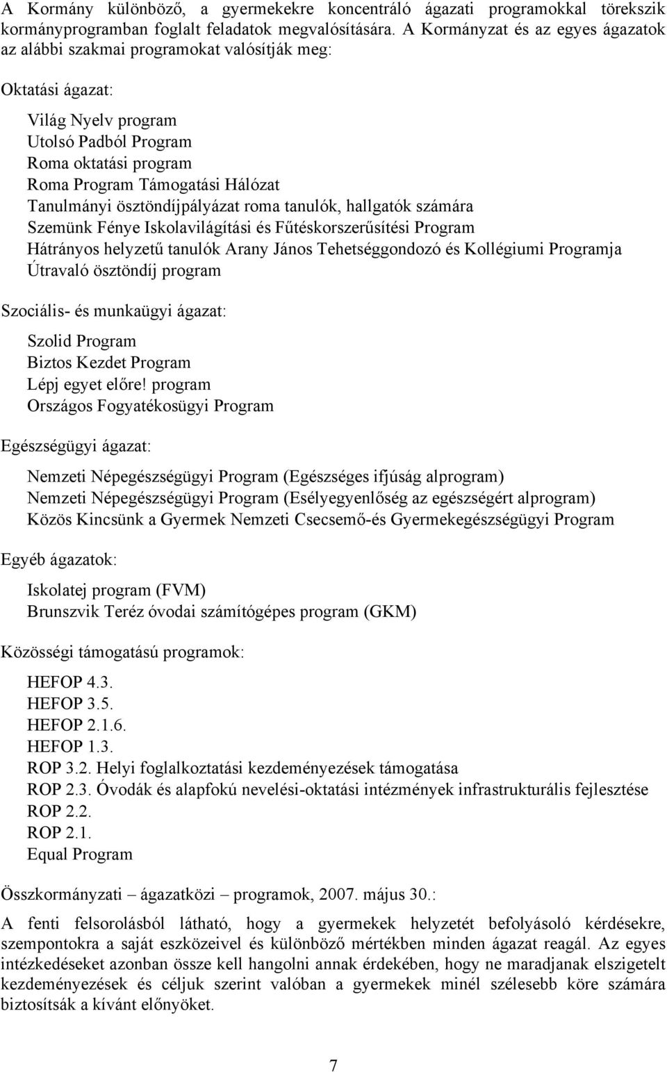 Tanulmányi ösztöndíjpályázat roma tanulók, hallgatók számára Szemünk Fénye Iskolavilágítási és F!téskorszer!sítési Program Hátrányos helyzet!