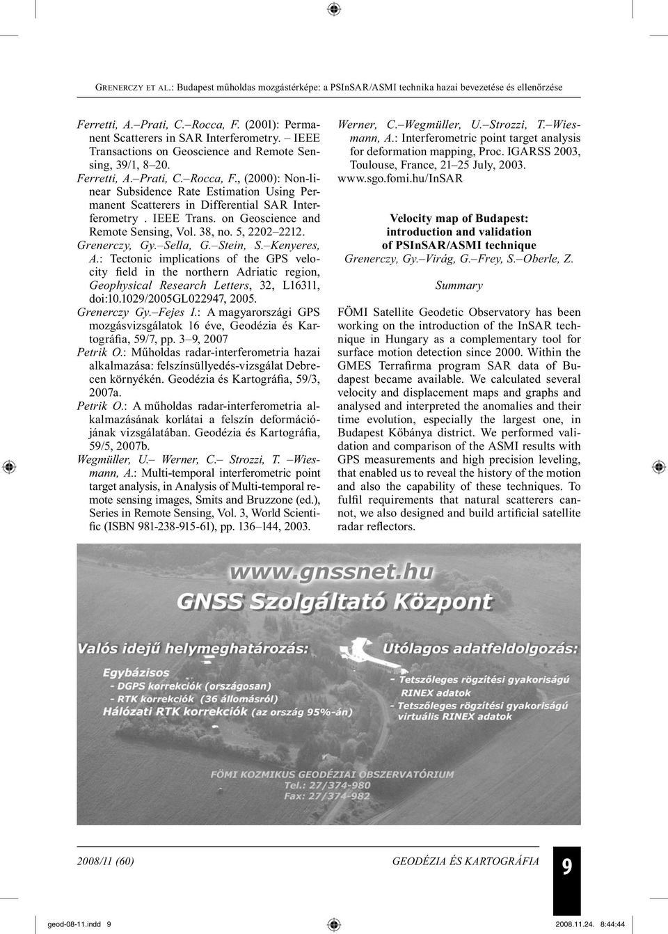 : Tectonic implications of the GPS velocity field in the northern Adriatic region, Geophysical Research Letters, 32, L16311, doi:10.1029/2005gl022947, 2005. Grenerczy Gy. Fejes I.