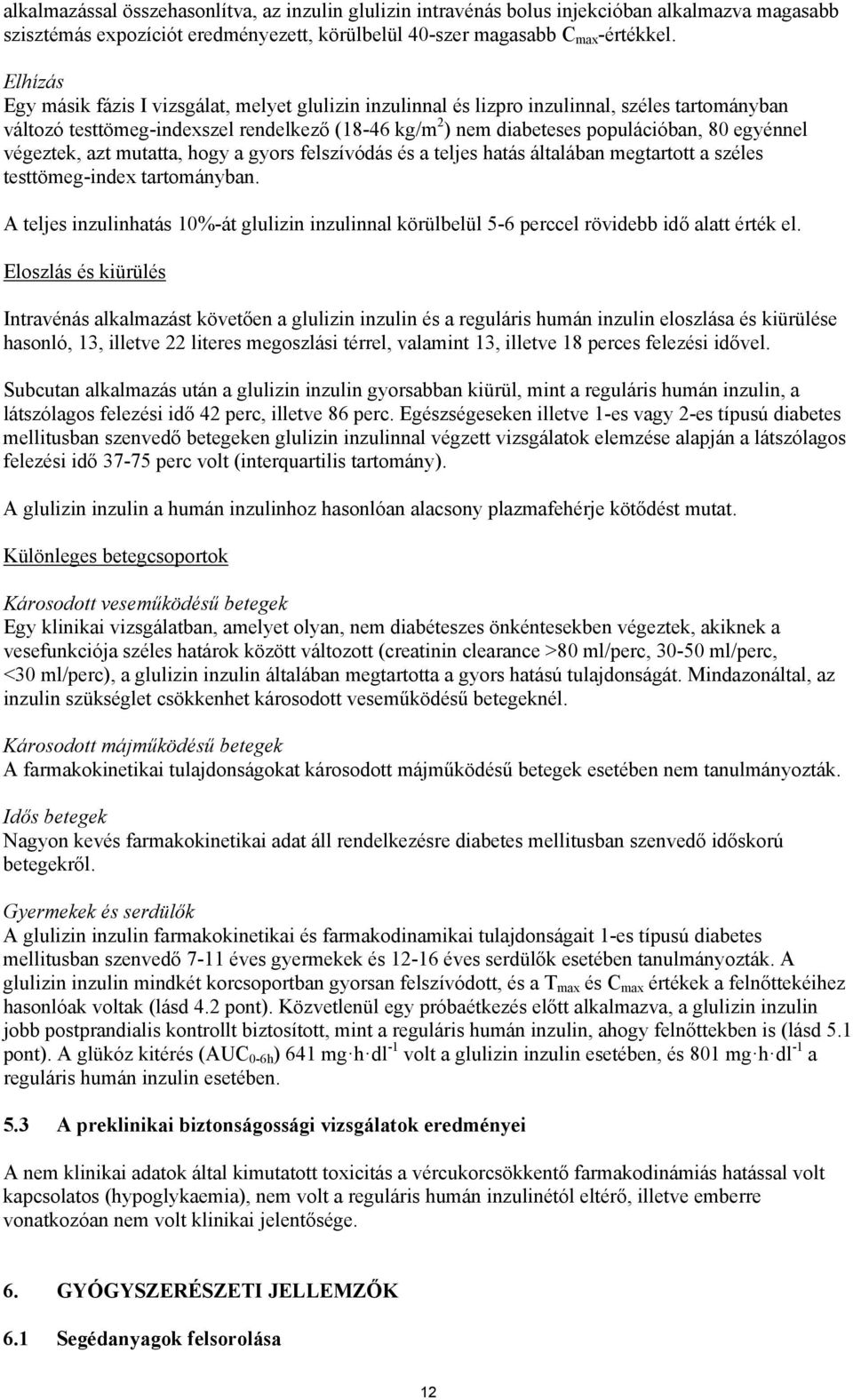egyénnel végeztek, azt mutatta, hogy a gyors felszívódás és a teljes hatás általában megtartott a széles testtömeg-index tartományban.