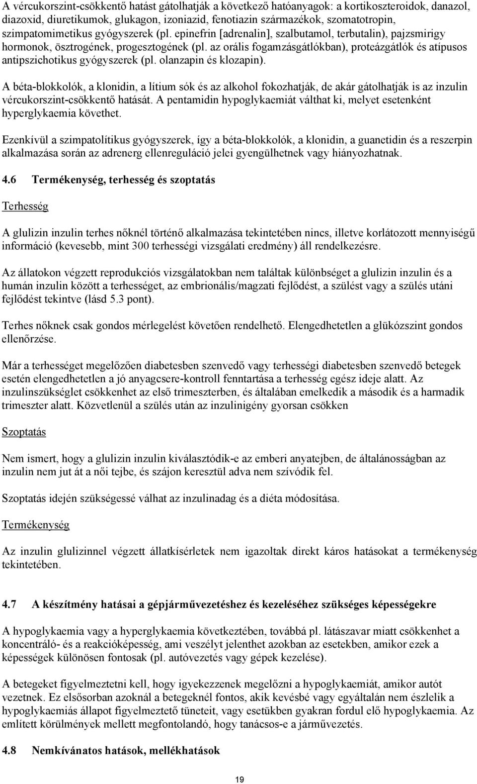 az orális fogamzásgátlókban), proteázgátlók és atípusos antipszichotikus gyógyszerek (pl. olanzapin és klozapin).