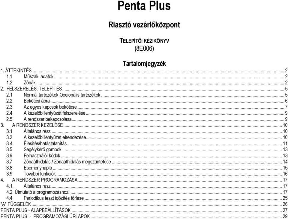 A RENDSZER KEZELÉSE... 10 3.1 Általános rész... 10 3.2 A kezelőbillentyűzet elrendezése... 10 3.4 Élesítés/hatástalanítás... 11 3.5 Segélykérő gombok... 13 3.