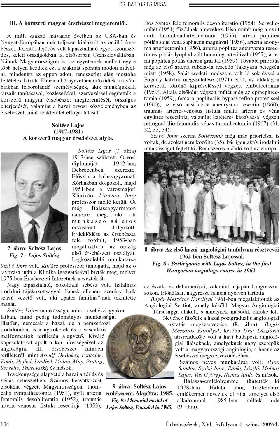 Nálunk Magyarországon is, az egyetemek mellett egyre több helyen kezdték ezt a szakmát spontán módon mûvelni, mindenütt az éppen adott, rendszerint elég mostoha feltételek között.