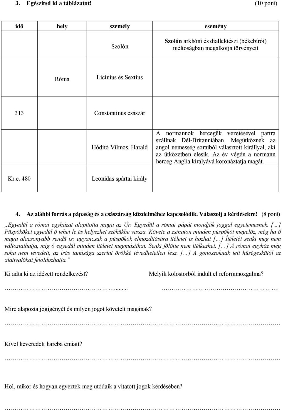 normannok hercegük vezetésével partra szállnak Dél-Britanniában. Megütköznek az angol nemesség soraiból választott királlyal, aki az ütközetben elesik.