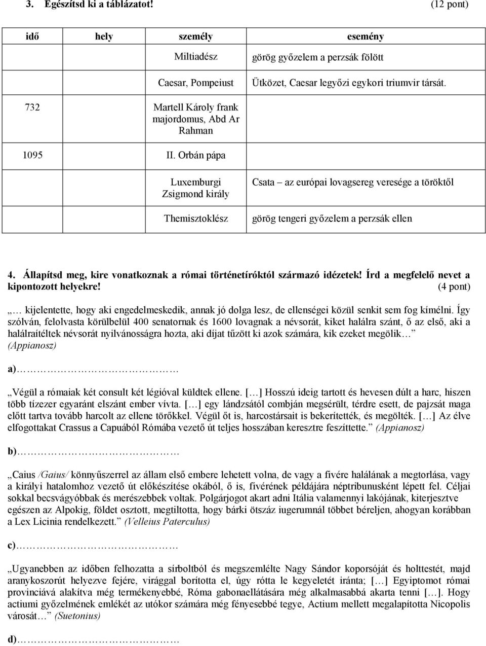 Orbán pápa Luxemburgi Zsigmond király Themisztoklész Csata az európai lovagsereg veresége a töröktől görög tengeri győzelem a perzsák ellen 4.