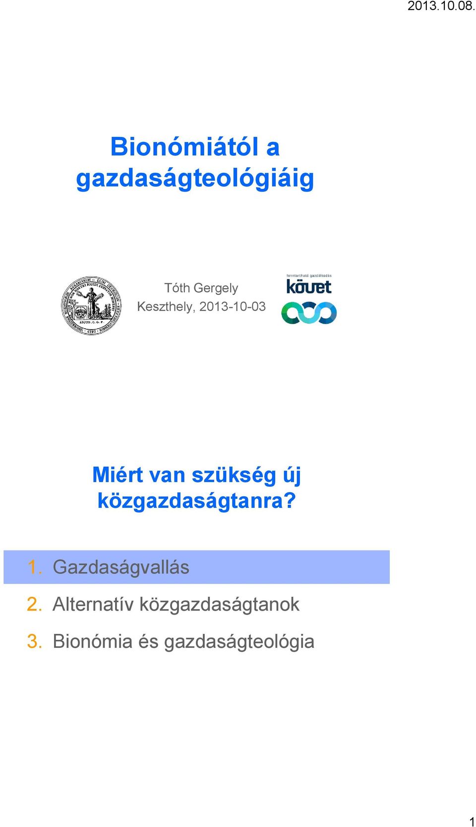 közgazdaságtanra? 1. Gazdaságvallás 2.