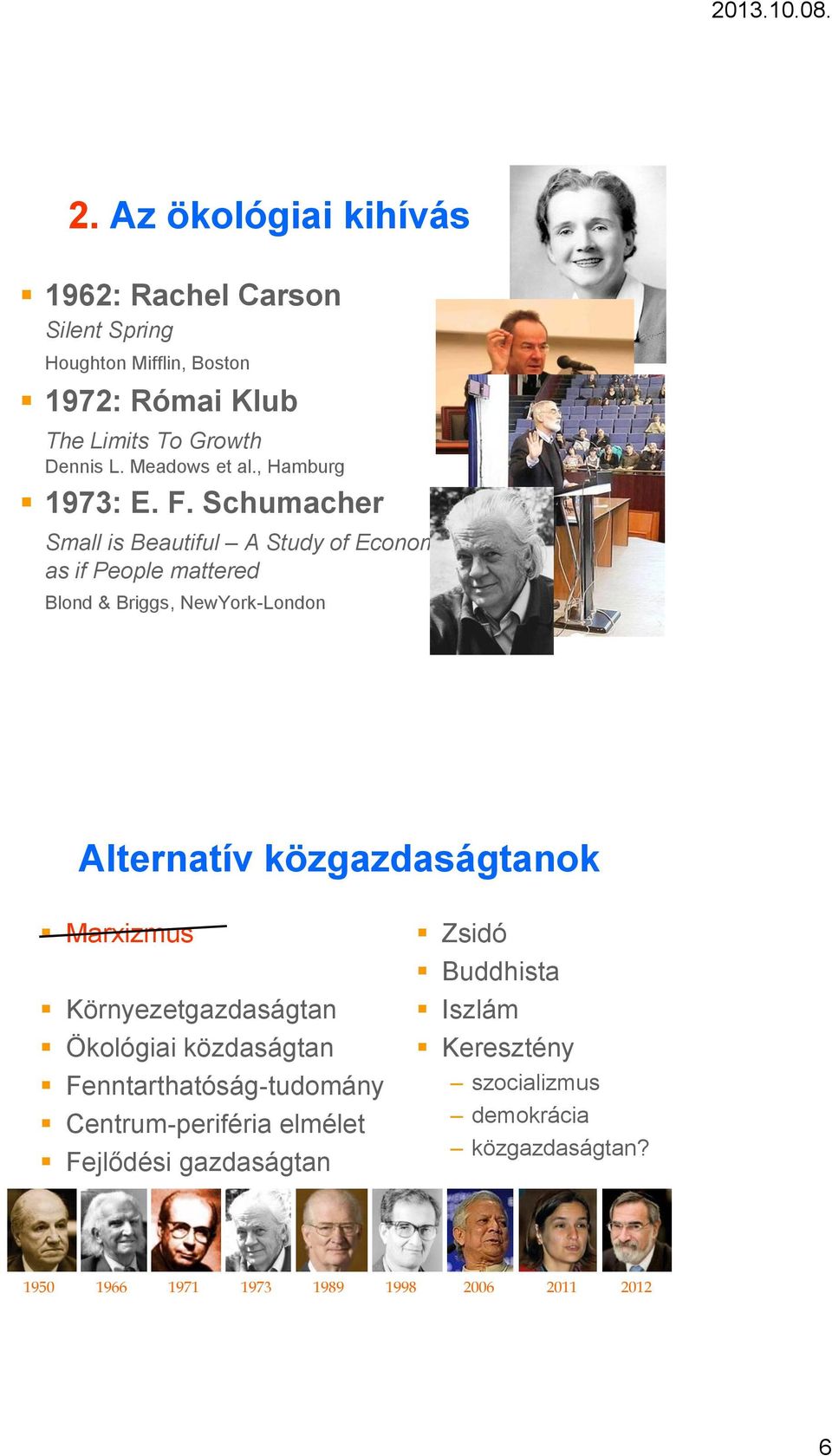 Schumacher Small is Beautiful A Study of Economics as if People mattered Blond & Briggs, NewYork-London Alternatív közgazdaságtanok