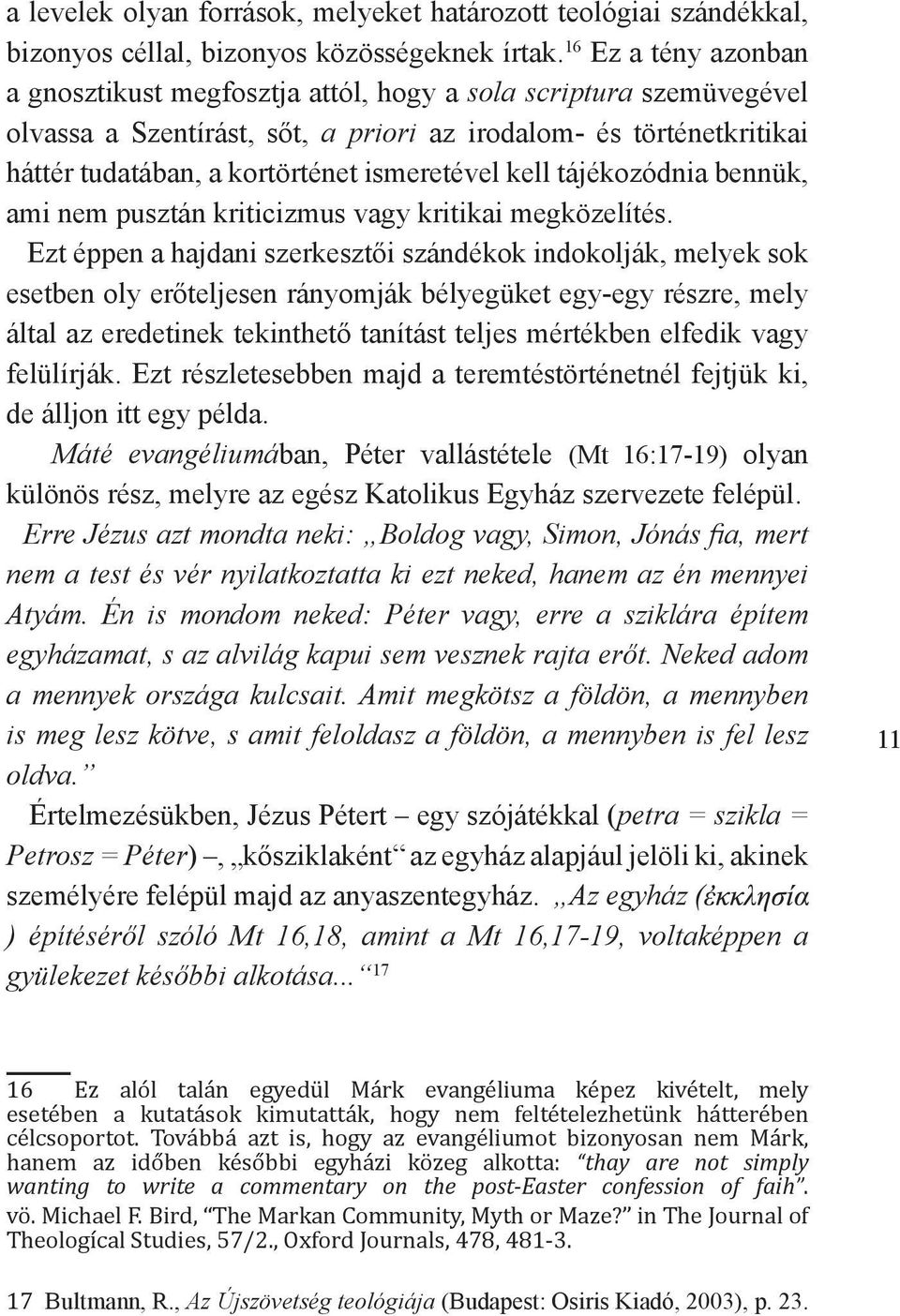 ismeretével kell tájékozódnia bennük, ami nem pusztán kriticizmus vagy kritikai megközelítés.