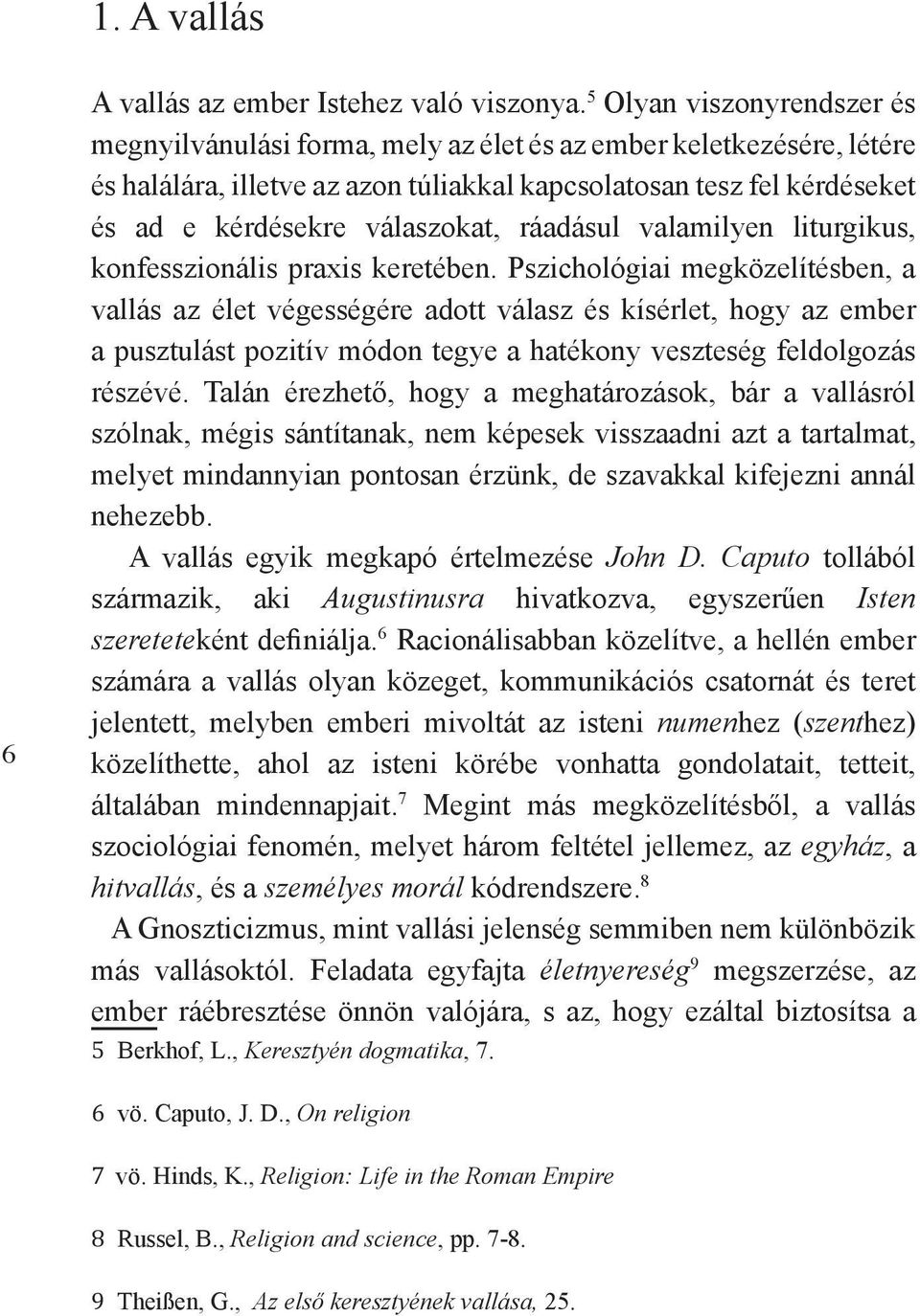 válaszokat, ráadásul valamilyen liturgikus, konfesszionális praxis keretében.