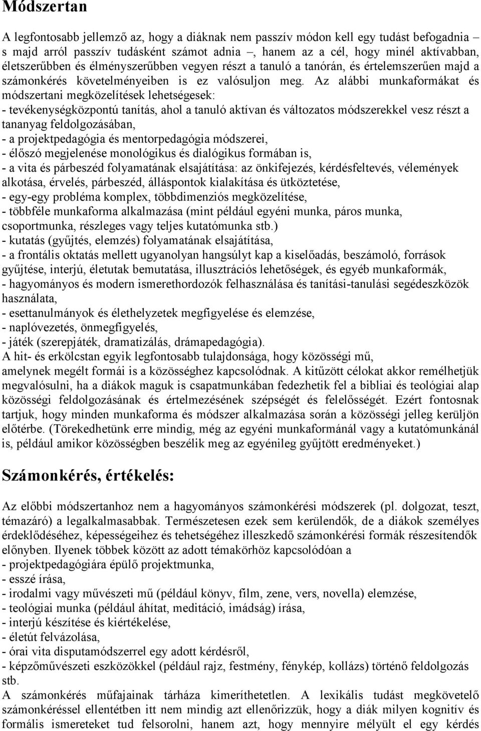 Az alábbi munkaformákat és módszertani megközelítések lehetségesek: - tevékenységközpontú tanítás, ahol a tanuló aktívan és változatos módszerekkel vesz részt a tananyag feldolgozásában, - a