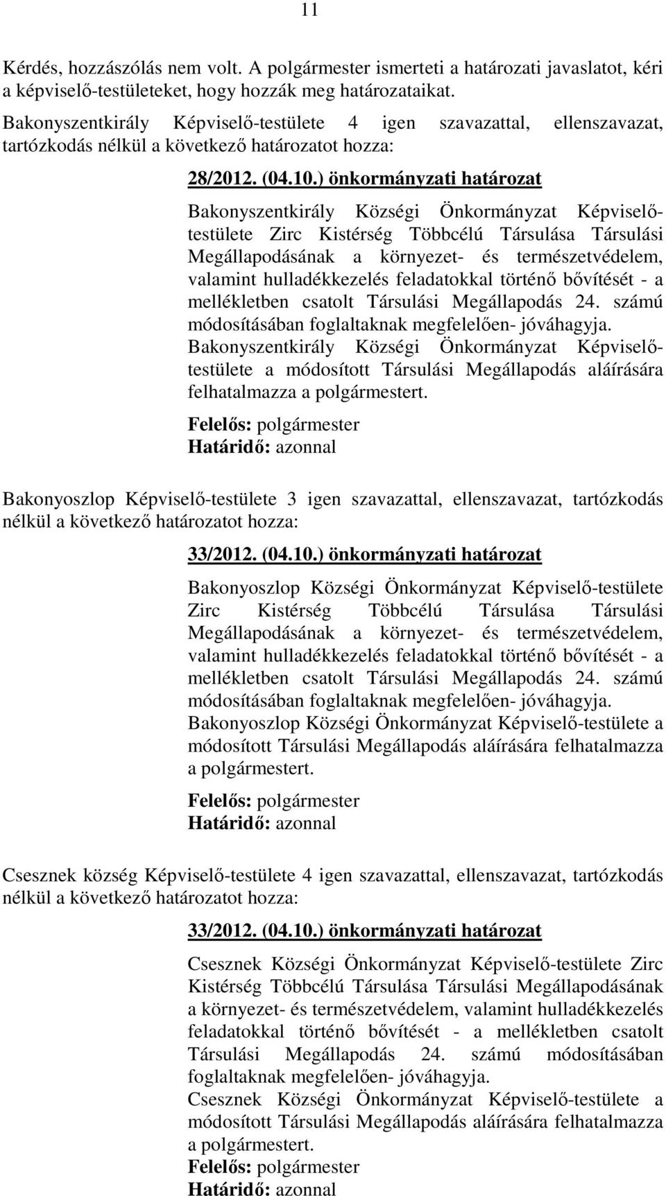 ) önkormányzati határozat Bakonyszentkirály Községi Önkormányzat Képviselőtestülete Zirc Kistérség Többcélú Társulása Társulási Megállapodásának a környezet- és természetvédelem, valamint