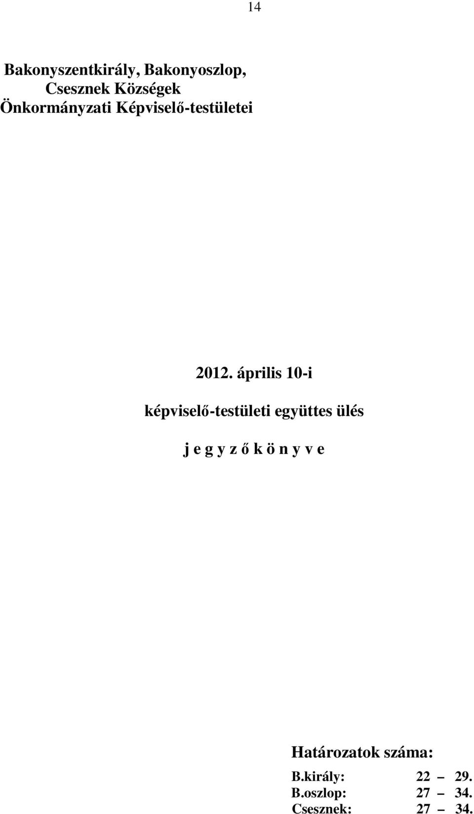 április 10-i képviselő-testületi együttes ülés j e g y z ő