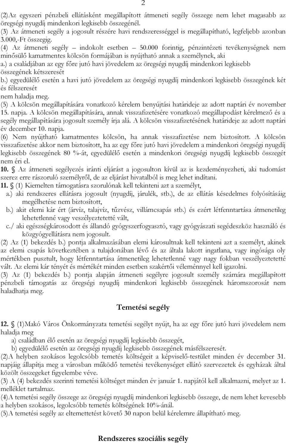 000 forintig, pénzintézeti tevékenységnek nem minősülő kamatmentes kölcsön formájában is nyújtható annak a személynek, aki a.