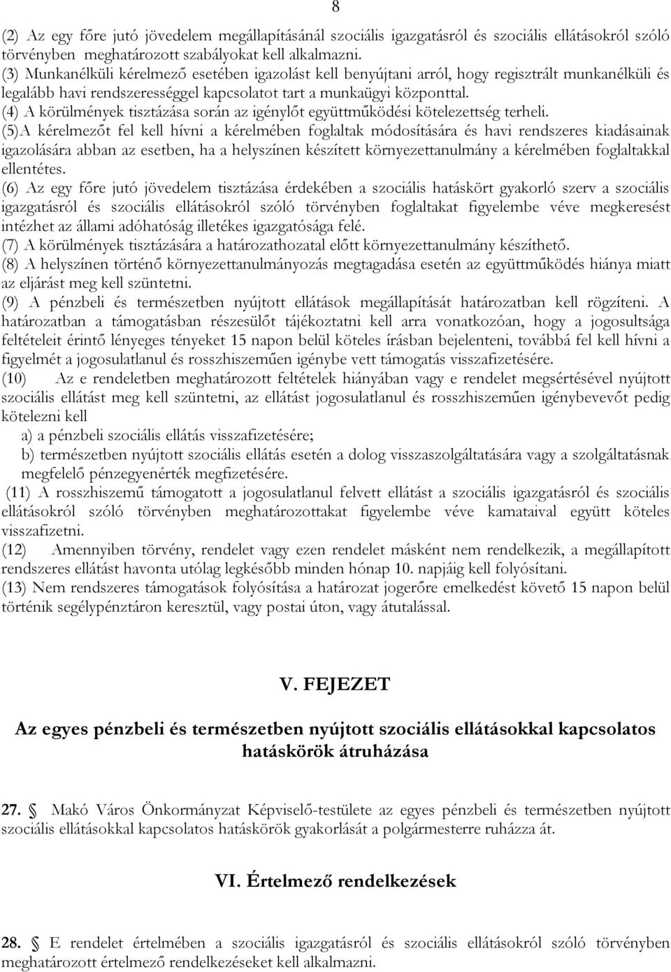 (4) A körülmények tisztázása során az igénylőt együttműködési kötelezettség terheli.
