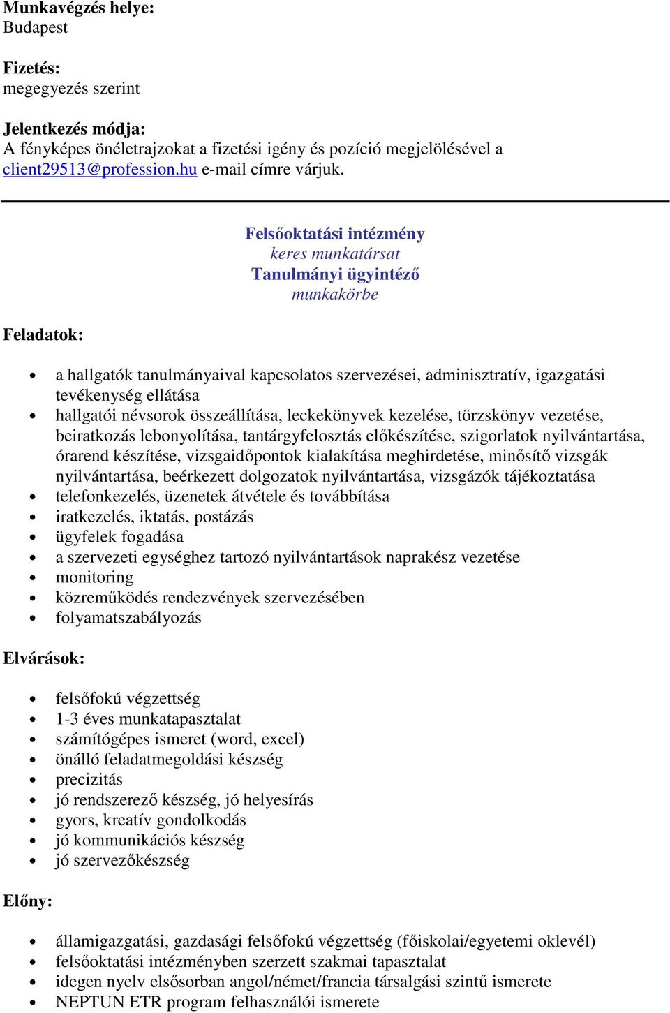 névsorok összeállítása, leckekönyvek kezelése, törzskönyv vezetése, beiratkozás lebonyolítása, tantárgyfelosztás előkészítése, szigorlatok nyilvántartása, órarend készítése, vizsgaidőpontok