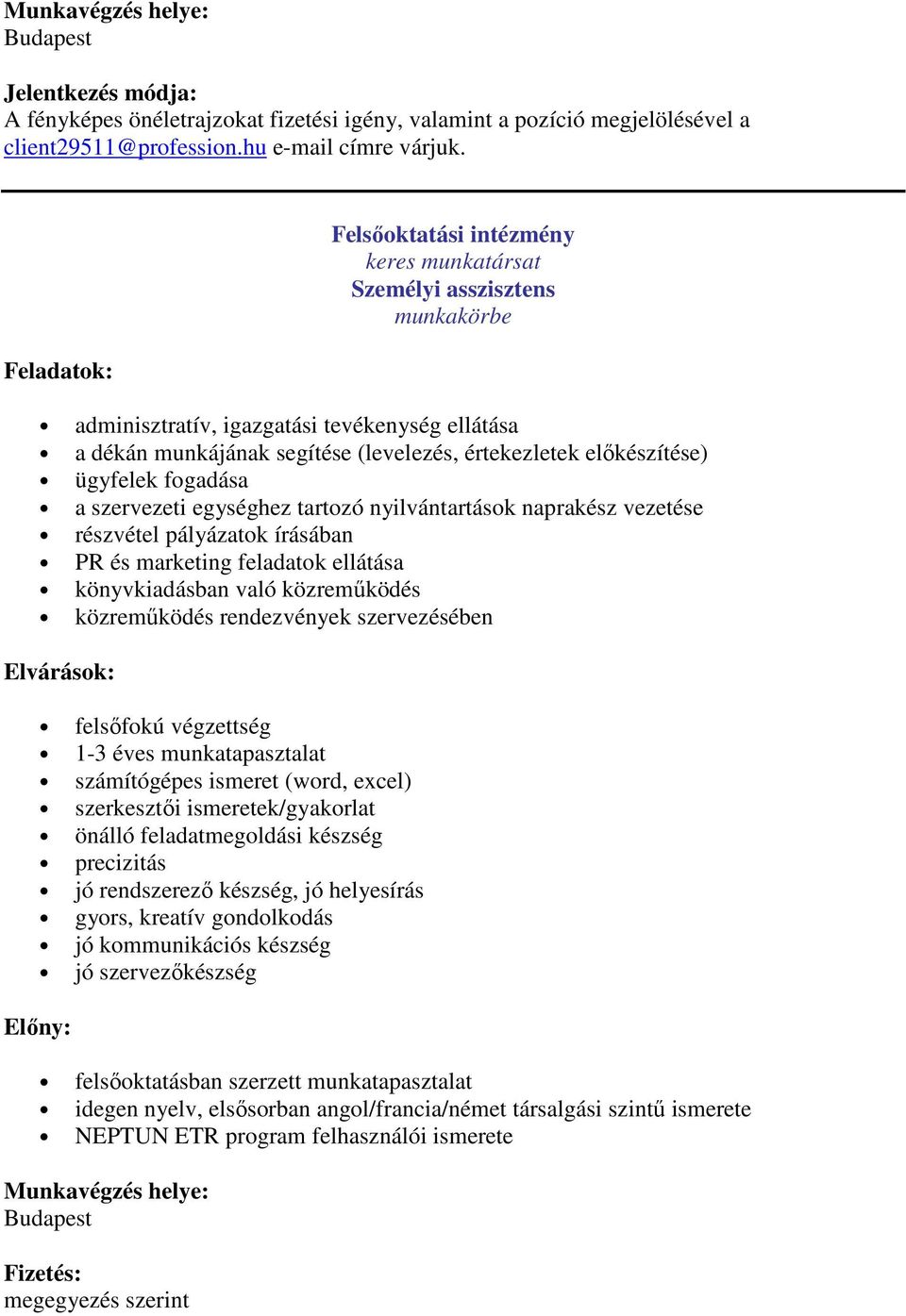 ügyfelek fogadása a szervezeti egységhez tartozó nyilvántartások naprakész vezetése részvétel pályázatok írásában PR és marketing feladatok ellátása könyvkiadásban való közreműködés közreműködés