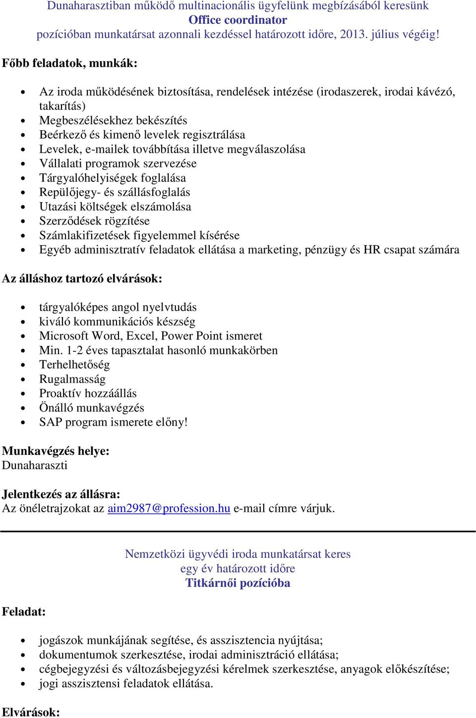 e-mailek továbbítása illetve megválaszolása Vállalati programok szervezése Tárgyalóhelyiségek foglalása Repülőjegy- és szállásfoglalás Utazási költségek elszámolása Szerződések rögzítése