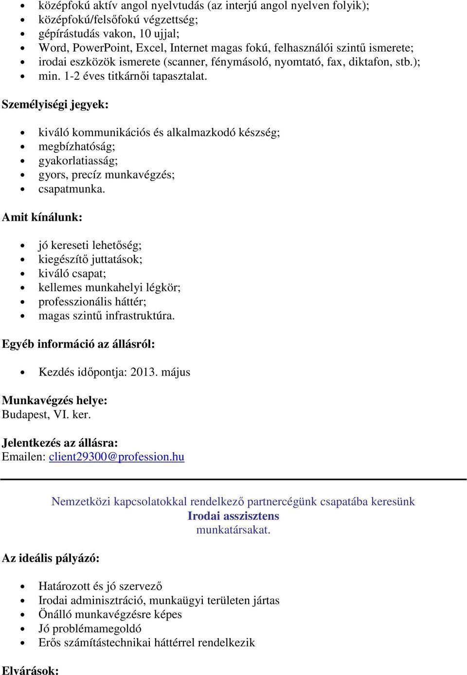 Személyiségi jegyek: kiváló kommunikációs és alkalmazkodó készség; megbízhatóság; gyakorlatiasság; gyors, precíz munkavégzés; csapatmunka.