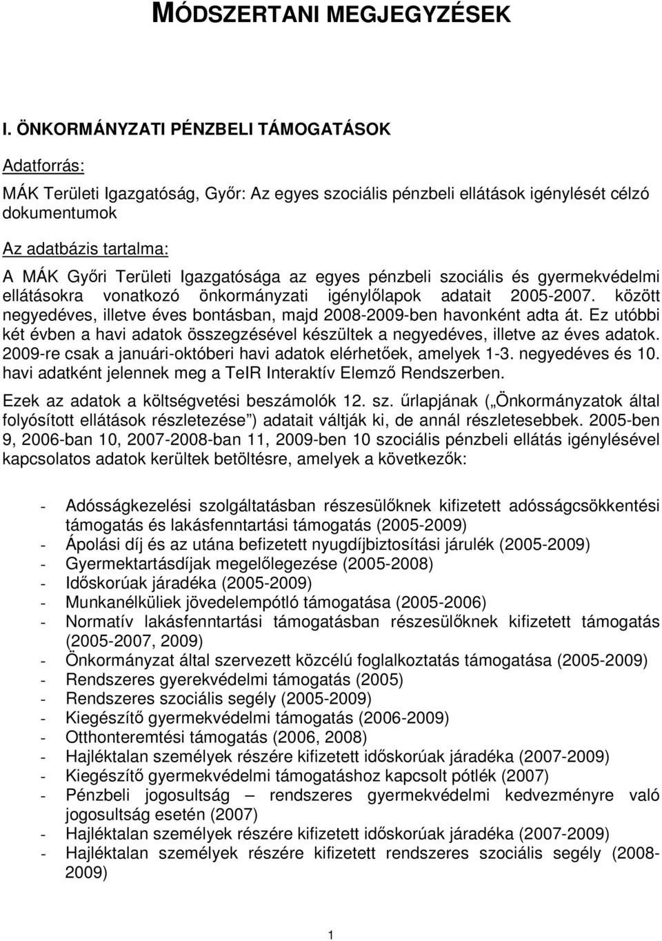 Igazgatósága az egyes pénzbeli szociális és gyermekvédelmi ellátásokra vonatkozó önkormányzati igénylőlapok adatait 2005-2007.