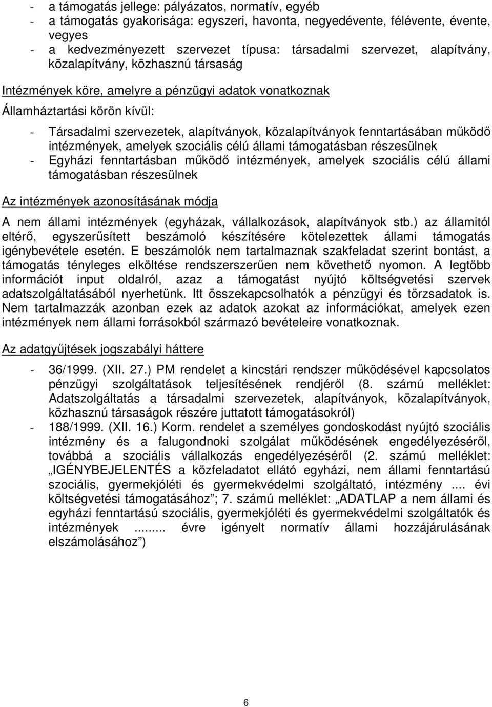 fenntartásában működő intézmények, amelyek szociális célú állami támogatásban részesülnek - Egyházi fenntartásban működő intézmények, amelyek szociális célú állami támogatásban részesülnek Az