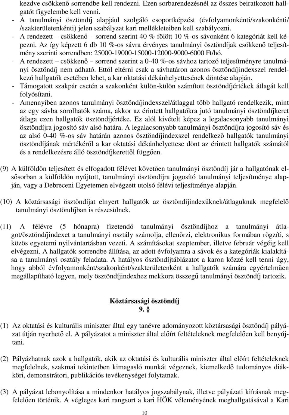 - A rendezett csökkenő sorrend szerint 40 % fölött 10 %-os sávonként 6 kategóriát kell képezni.