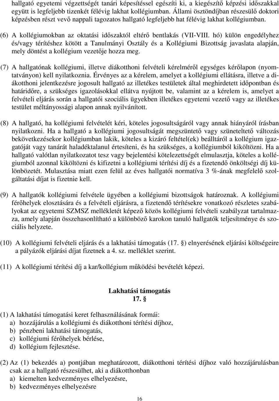 (6) A kollégiumokban az oktatási időszaktól eltérő bentlakás (VII-VIII.