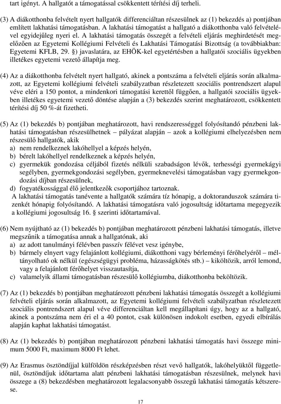 A lakhatási támogatást a hallgató a diákotthonba való felvételével egyidejűleg nyeri el.