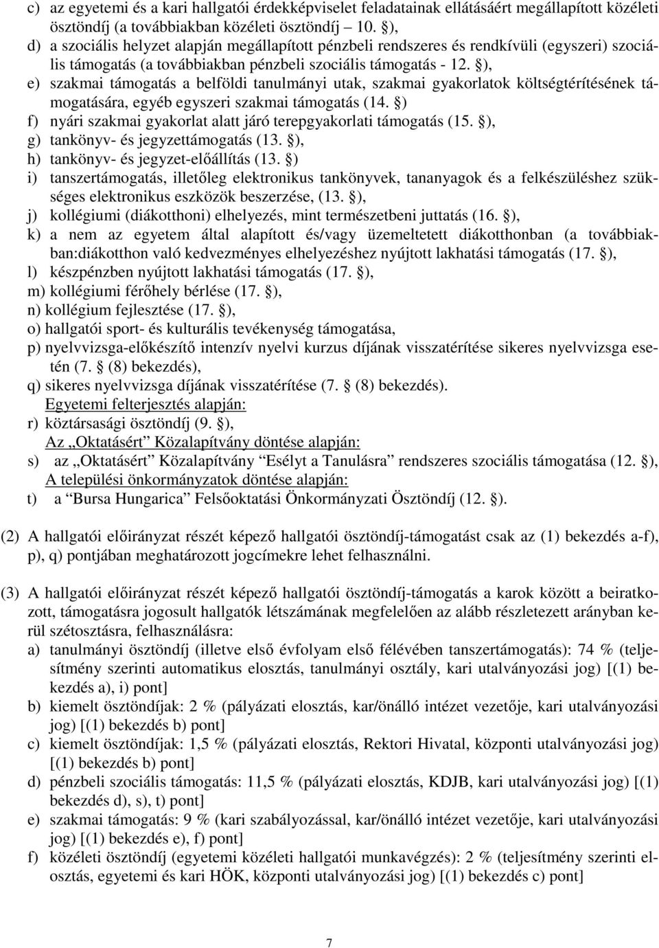 ), e) szakmai támogatás a belföldi tanulmányi utak, szakmai gyakorlatok költségtérítésének támogatására, egyéb egyszeri szakmai támogatás (14.