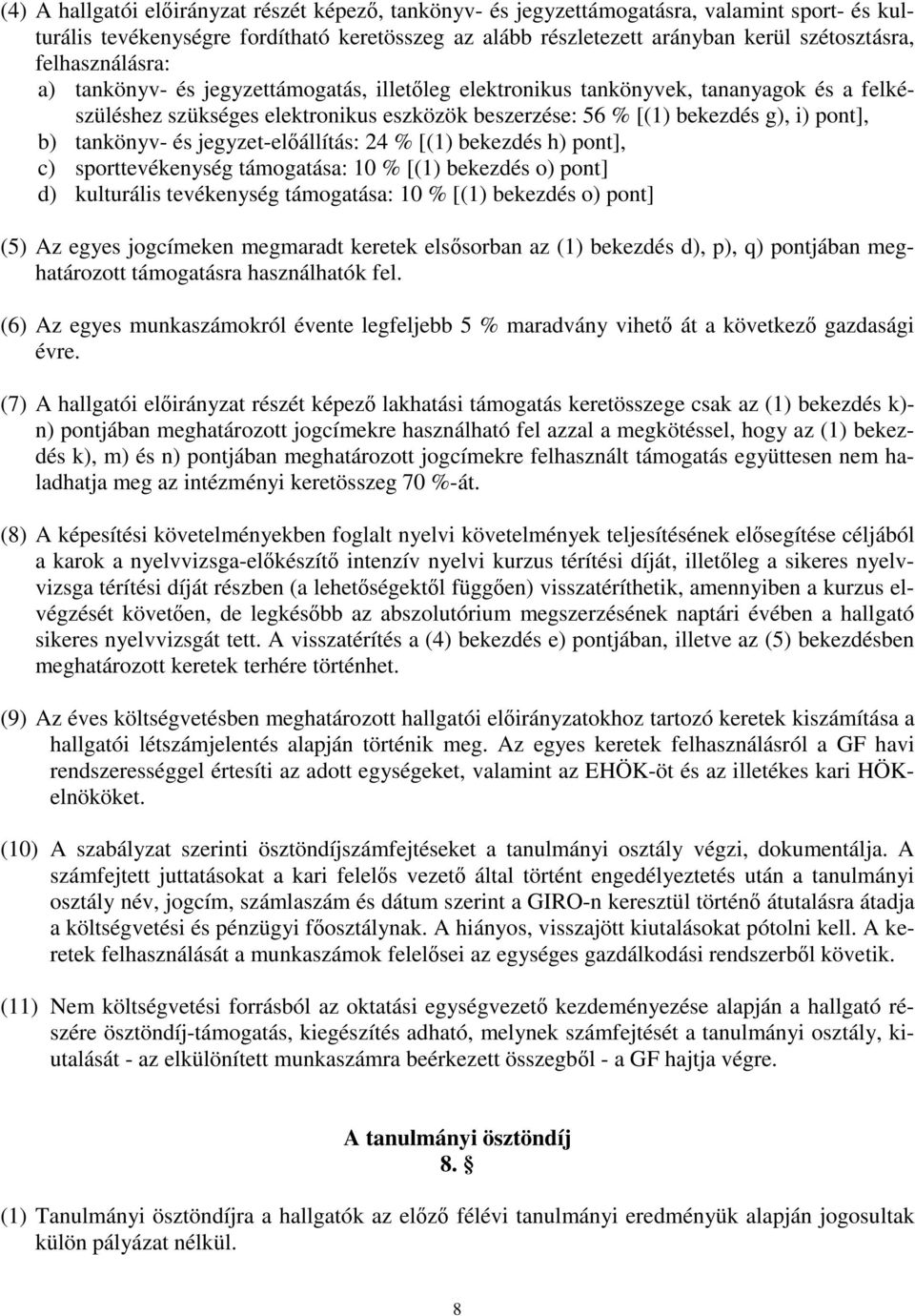 tankönyv- és jegyzet-előállítás: 24 % [(1) bekezdés h) pont], c) sporttevékenység támogatása: 10 % [(1) bekezdés o) pont] d) kulturális tevékenység támogatása: 10 % [(1) bekezdés o) pont] (5) Az
