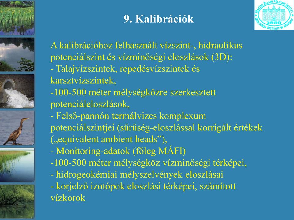 komplexum potenciálszintjei (sűrűség-eloszlással korrigált értékek ( equivalent ambient heads ), - Monitoring-adatok (főleg MÁFI)