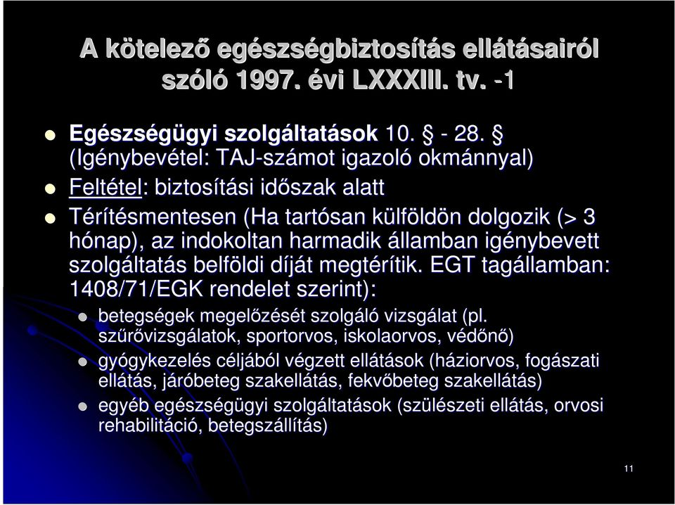 igénybevett szolgáltat ltatás s belföldi ldi díját d t megtérítik. tik. EGT tagállamban: 1408/71/EGK rendelet szerint): betegségek gek megelőzését t szolgáló vizsgálat (pl.