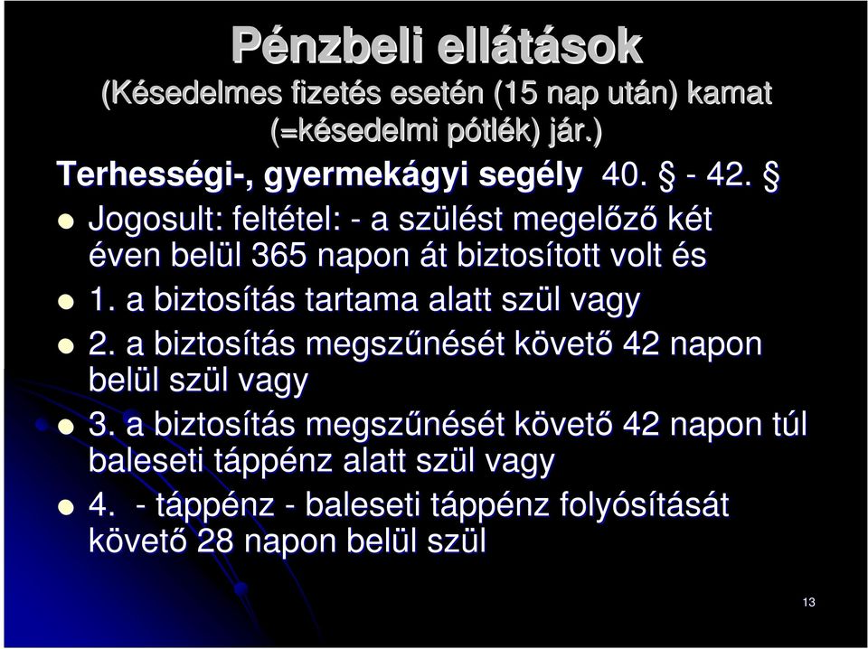 Jogosult: feltétel: tel: - a szülést st megelőző két éven belül l 365 napon át t biztosított tott volt és 1.