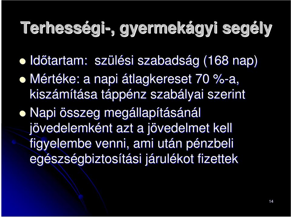 szerint Napi összeg megállap llapításánál jövedelemként azt a jövedelmet j kell