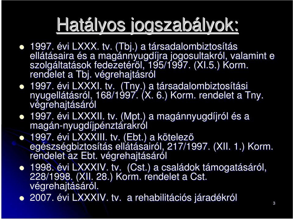 végrehajtv grehajtásról 1997. évi LXXXI. tv. (Tny.) a társadalombiztost rsadalombiztosítási si nyugellátásr sról, 168/1997. (X. 6.) Korm. rendelet a Tny. végrehajtásáról 1997. évi LXXXII. tv. (Mpt.