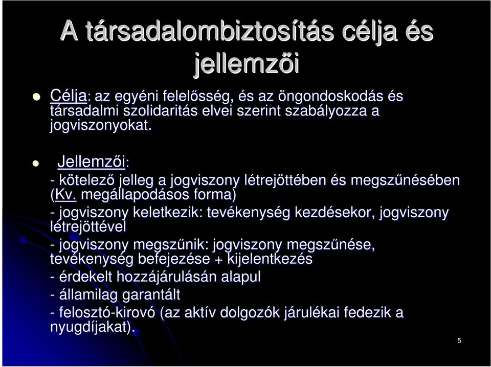 megállapod llapodásos forma) - jogviszony keletkezik: tevékenys kenység g kezdésekor, jogviszony létrejöttével - jogviszony megszűnik: jogviszony megszűnése,