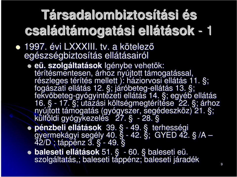 ;; járóbetegj beteg-ellátás s 13. ; fekvőbeteg beteg-gyógyintézeti ellátás s 14. ;; egyéb b ellátás 16. - 17. ;; utazási költsk ltségmegtérítése 22.