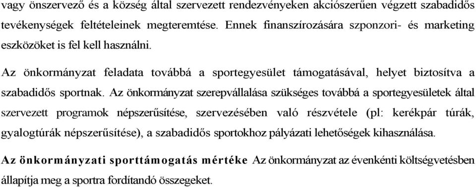 Az önkormányzat feladata továbbá a sportegyesület támogatásával, helyet biztosítva a szabadidős sportnak.