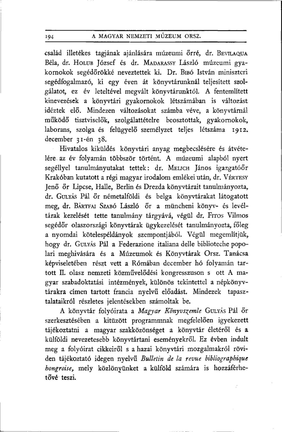 A fentemlített kinevezések a könyvtári gyakornokok létszámában is változást idéztek elő.