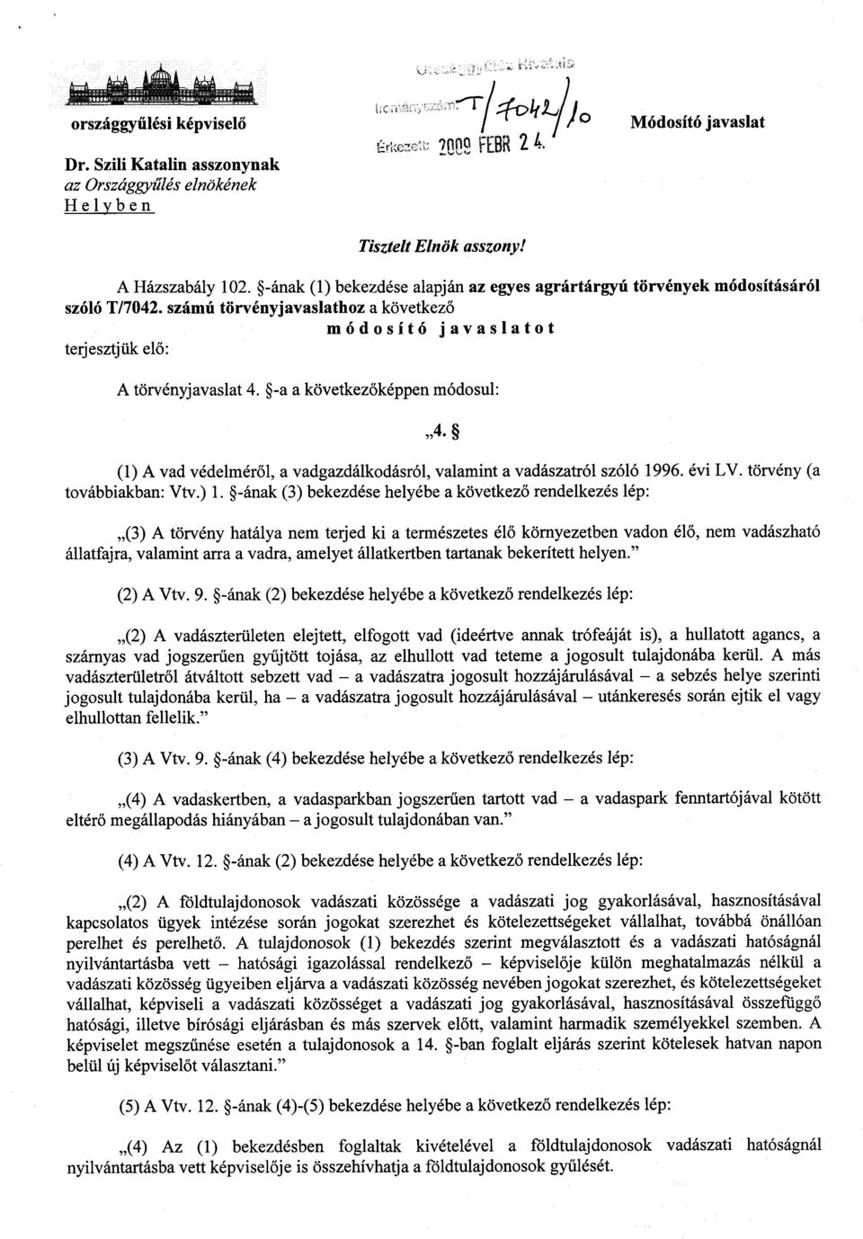-a a következőképpen módosul : 4. (1) A vad védelmér ől, a vadgazdálkodásról, valamint a vadászatról szóló 1996. évi LV. törvény (a továbbiakban: Vtv.) 1.